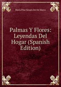 Palmas Y Flores: Leyendas Del Hogar (Spanish Edition)
