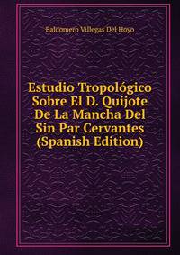Estudio Tropologico Sobre El D. Quijote De La Mancha Del Sin Par Cervantes (Spanish Edition)