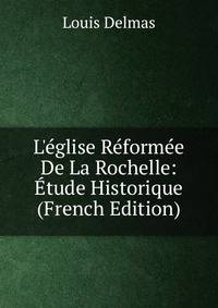 L'?glise R?form?e De La Rochelle: ?tude Historique (French Edition)