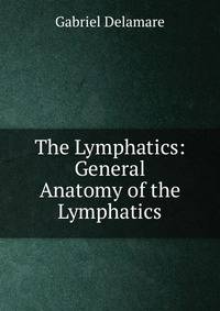 The Lymphatics: General Anatomy of the Lymphatics