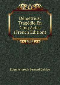 Demetrius: Tragedie En Cinq Actes (French Edition)