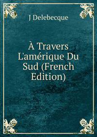 ? Travers L'am?rique Du Sud (French Edition)