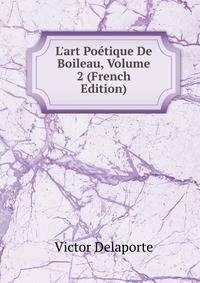 L'art Po?tique De Boileau, Volume 2 (French Edition)
