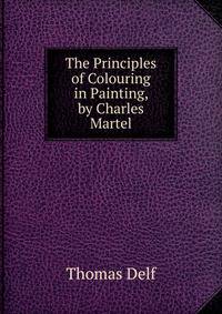 The Principles of Colouring in Painting, by Charles Martel