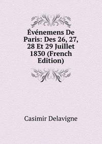 Evenemens De Paris: Des 26, 27, 28 Et 29 Juillet 1830 (French Edition)