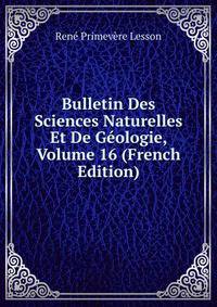 Bulletin Des Sciences Naturelles Et De Geologie, Volume 16 (French Edition)