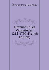 Florence Et Ses Vicissitudes, 1215-1790 (French Edition)