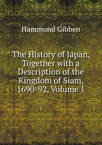 The History of Japan, Together with a Description of the Kingdom of Siam, 1690-92, Volume 1