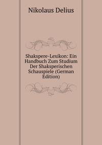 Shakspere-Lexikon: Ein Handbuch Zum Studium Der Shaksperischen Schauspiele (German Edition)