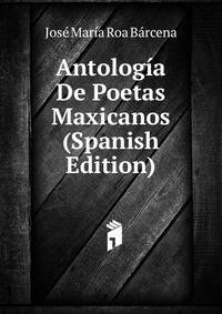 Antologia De Poetas Maxicanos (Spanish Edition)