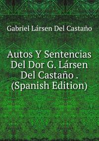 Autos Y Sentencias Del Dor G. Larsen Del Castano . (Spanish Edition)