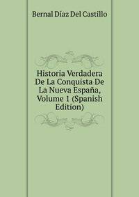 Historia Verdadera De La Conquista De La Nueva Espana, Volume 1 (Spanish Edition)