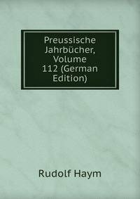 Preussische Jahrbucher, Volume 112 (German Edition)