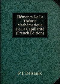 Elements De La Theorie Mathematique De La Capillarite (French Edition)