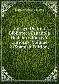 Ensayo De Una Biblioteca Espanola De Libros Raros Y Curiosos, Volume 2 (Spanish Edition)