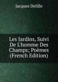 Les Jardins, Suivi De L'homme Des Champs; Po?mes (French Edition)