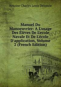 Manuel Du Manoeuvrier: A L'usage Des ?l?ves De L'ecole Navale Et De L'?cole D'application, Volume 2 (French Edition)