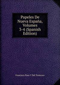 Papeles De Nueva Espana, Volumes 3-4 (Spanish Edition)