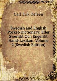 Swedish and English Pocket-Dictionary: Eller Swenskt Och Engelskt Hand-Lexikon, Volume 2 (Swedish Edition)