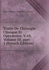 Traite De Chirurgie Clinique Et Operatoire. V.10, Volume 10, part 1 (French Edition)