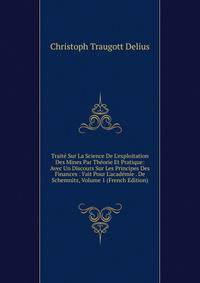 Trait? Sur La Science De L'exploitation Des Mines Par Th?orie Et Pratique: Avec Un Discours Sur Les Principes Des Finances : Fait Pour L'acad?mie . De Schemnitz, Volume 1 (French Edition)