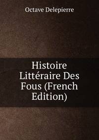 Histoire Litteraire Des Fous (French Edition)