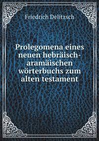 Prolegomena eines neuen hebraisch-aramaischen worterbuchs zum alten testament