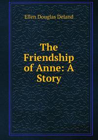 The Friendship of Anne: A Story