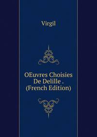OEuvres Choisies De Delille . (French Edition)