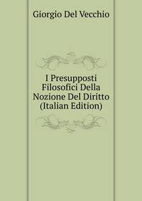 I Presupposti Filosofici Della Nozione Del Diritto (Italian Edition)