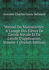 Manuel Du Manoeuvrier: A L'usage Des ?l?ves De L'ecole Navale Et De L'?cole D'application, Volume 1 (French Edition)