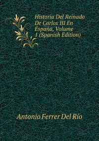 Historia Del Reinado De Carlos III En Espana, Volume 1 (Spanish Edition)