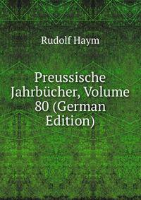 Preussische Jahrbucher, Volume 80 (German Edition)