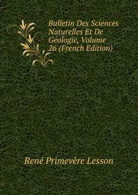 Bulletin Des Sciences Naturelles Et De Geologie, Volume 26 (French Edition)