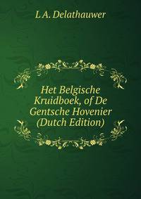 Het Belgische Kruidboek, of De Gentsche Hovenier (Dutch Edition)