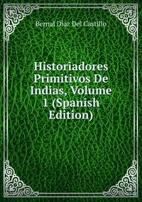 Historiadores Primitivos De Indias, Volume 1 (Spanish Edition)
