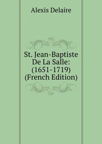 St. Jean-Baptiste De La Salle: (1651-1719) (French Edition)