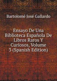 Ensayo De Una Biblioteca Espanola De Libros Raros Y Curiosos, Volume 3 (Spanish Edition)