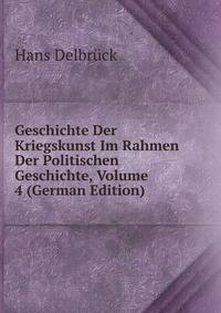 Geschichte Der Kriegskunst Im Rahmen Der Politischen Geschichte, Volume 4 (German Edition)