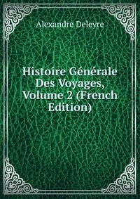 Histoire Generale Des Voyages, Volume 2 (French Edition)