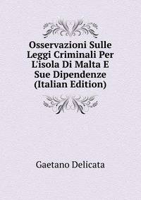 Osservazioni Sulle Leggi Criminali Per L'isola Di Malta E Sue Dipendenze (Italian Edition)