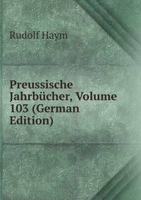 Preussische Jahrbucher, Volume 103 (German Edition)