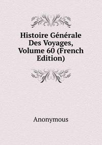 Histoire Generale Des Voyages, Volume 60 (French Edition)