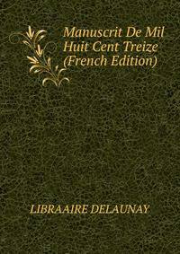 Manuscrit De Mil Huit Cent Treize (French Edition)