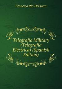 Telegrafia Military (Telegrafia Electrica) (Spanish Edition)
