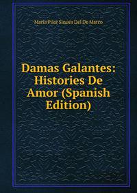 Damas Galantes: Histories De Amor (Spanish Edition)