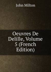 Oeuvres De Delille, Volume 5 (French Edition)