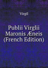 Publii Virglii Maronis ?neis (French Edition)