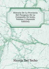 Historia De La Provincia Del Paraguay De La Compania De Jesus, Volume 2 (Spanish Edition)