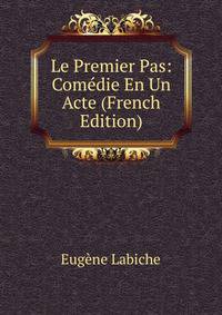 Le Premier Pas: Comedie En Un Acte (French Edition)